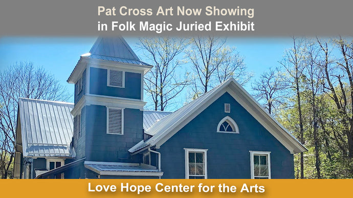 Pat Cross Art Now Showing in Folk Magic Juried Exhibit.