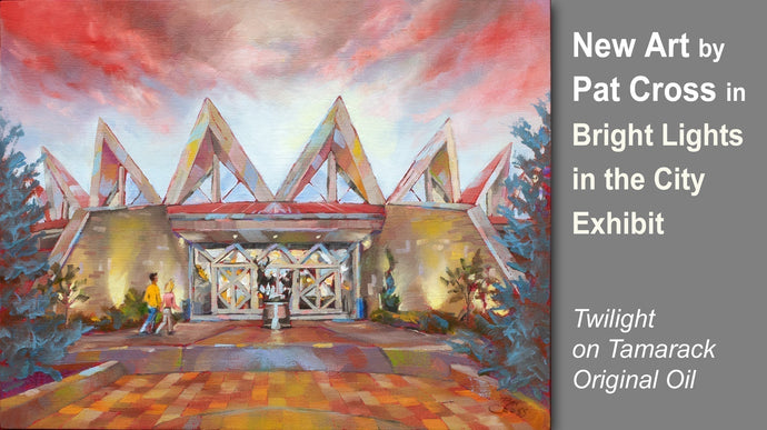 New Pat Cross Art in Bright Lights in the City Exhibit at Tamarack