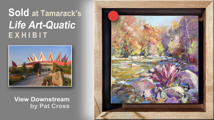 Pat Cross Art SOLD in Tamarack's Life Art-Quatic Exhibit