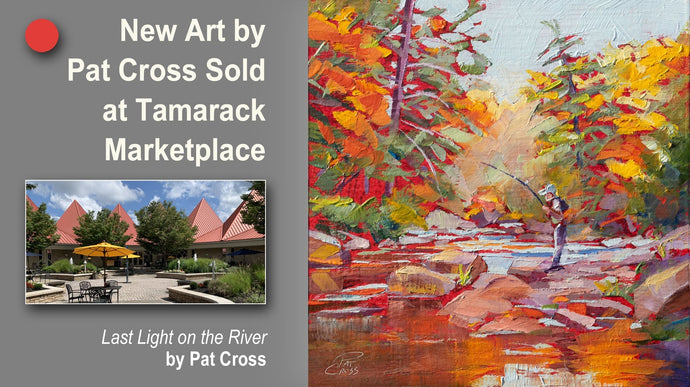 New Pat Cross Art SOLD at Tamarack Marketplace